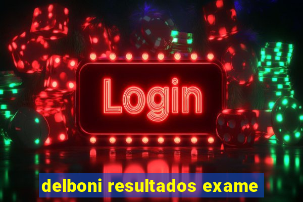 delboni resultados exame